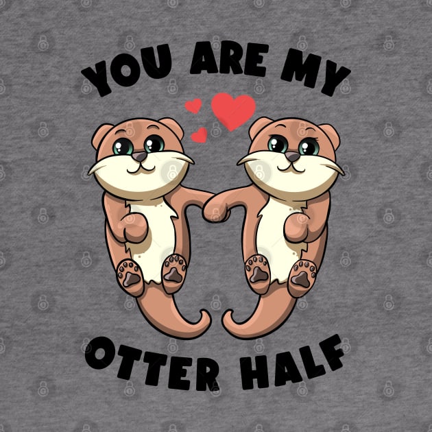 You Are My Otter Half Sea Otters Holding Hands Otter Puns by MerchBeastStudio